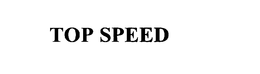 TOP SPEED trademark