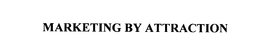 MARKETING BY ATTRACTION trademark