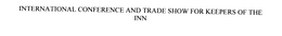 INTERNATIONAL CONFERENCE AND TRADE SHOW FOR KEEPERS OF THE INN trademark