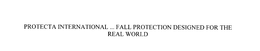 PROTECTA INTERNATIONAL ... FALL PROTECTION DESIGNED FOR THE REAL WORLD trademark