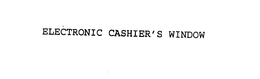 ELECTRONIC CASHIER'S WINDOW trademark