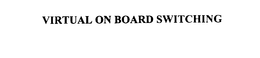 VIRTUAL ON BOARD SWITCHING trademark