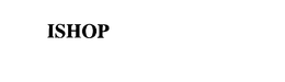 ISHOP trademark