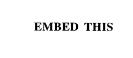 EMBED THIS trademark