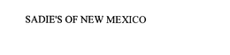 SADIE'S OF NEW MEXICO trademark
