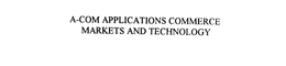 A-COM APPLICATIONS COMMERCE MARKETS AND TECHNOLOGY trademark