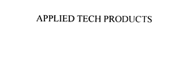 APPLIED TECH PRODUCTS trademark