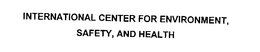 INTERNATIONAL CENTER FOR ENVIRONMENT, SAFETY, AND HEALTH trademark