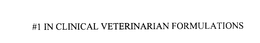 #1 IN CLINICAL VETERINARIAN FORMULATIONS trademark
