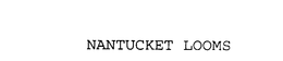 NANTUCKET LOOMS trademark