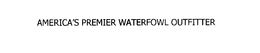 AMERICA'S PREMIER WATERFOWL OUTFITTER trademark