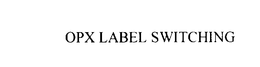 OPX LABEL SWITCHING trademark