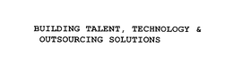 BUILDING TALENT, TECHNOLOGY & OUTSOURCING SOLUTIONS trademark