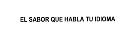 EL SABOR QUE HABLA TU IDIOMA trademark