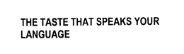 THE TASTE THAT SPEAKS YOUR LANGUAGE trademark