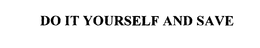DO IT YOURSELF AND SAVE trademark