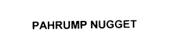 PAHRUMP NUGGET trademark