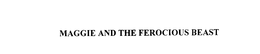 MAGGIE AND THE FEROCIOUS BEAST trademark