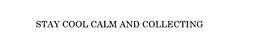 STAY COOL CALM AND COLLECTING trademark