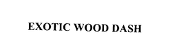 EXOTIC WOOD DASH trademark