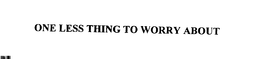 ONE LESS THING TO WORRY ABOUT trademark
