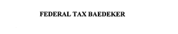 FEDERAL TAX BAEDEKER trademark