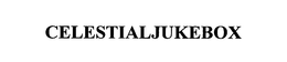 CELESTIALJUKEBOX trademark