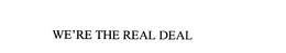 WE'RE THE REAL DEAL trademark