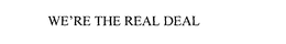 WE'RE THE REAL DEAL trademark