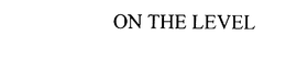 ON THE LEVEL trademark