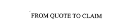 FROM QUOTE TO CLAIM trademark