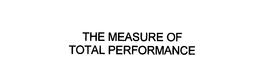 THE MEASURE OF TOTAL PERFORMANCE trademark