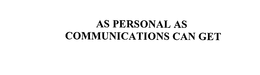 AS PERSONAL AS COMMUNICATIONS CAN GET trademark