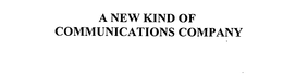 A NEW KIND OF COMMUNICATIONS COMPANY trademark