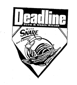 DEADLINE SLUG & SNAIL KILLER WITH SNAREONLY IN DEADLINE trademark