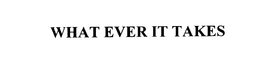 WHAT EVER IT TAKES trademark