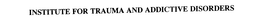INSTITUTE FOR TRAUMA AND ADDICTIVE DISORDERS trademark