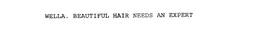 WELLA. BEAUTIFUL HAIR NEEDS AN EXPERT trademark
