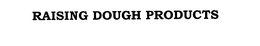 RAISING DOUGH PRODUCTS trademark