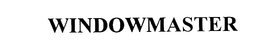 WINDOWMASTER trademark