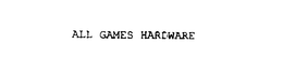 ALL GAMES HARDWARE trademark