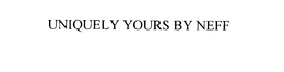 UNIQUELY YOURS BY NEFF trademark