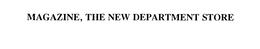 MAGAZINE, THE NEW DEPARTMENT STORE trademark