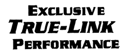 EXCLUSIVE TRUE-LINK PERFORMANCE trademark
