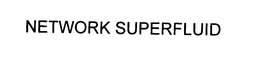 NETWORK SUPERFLUID trademark