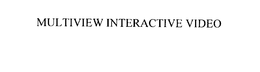 MULTIVIEW INTERACTIVE VIDEO trademark