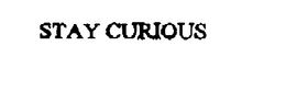 STAY CURIOUS trademark