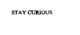 STAY CURIOUS trademark