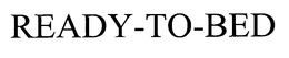 READY-TO-BED trademark