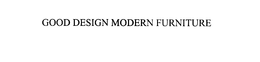 GOOD DESIGN MODERN FURNITURE trademark
